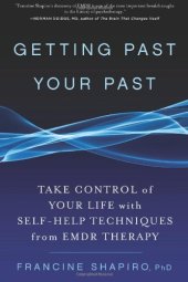 book Getting past your past : [take control of your life with self-help techniques from EMDR therapy]