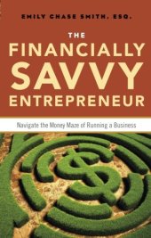 book The financially savvy entrepreneur : navigate the money maze of running a business