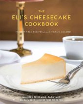 book The Eli's Cheesecake Cookbook : Remarkable Recipes From A Chicago Legend