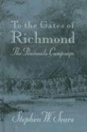 book To the gates of Richmond : the Peninsula campaign