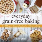 book Everyday grain-free baking : Over 100 recipes for deliciously easy grain-free and gluten-free baking