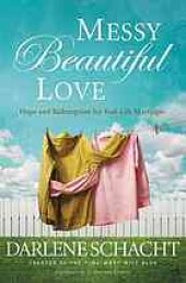 book Messy beautiful love : hope and redemption for real-life marriages