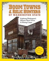 book Boom Towns & Relic Hunters of Washington State : Exploring Washington’s Historic Ghost Towns & Mining Camps