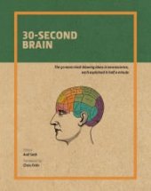 book 30-second brain : the 50 most mind-blowing ideas in neuroscience, each explained in half a minute