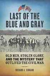 book Last of the blue and gray : old men, stolen glory, and the mystery that outlived the Civil War