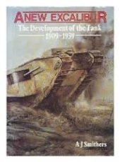 book A new Excalibur : the development of the tank, 1909-1939