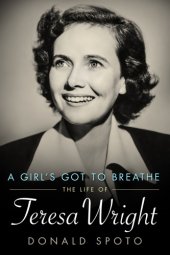 book A Girl's Got to Breathe: The Life of Teresa Wright