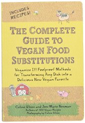 book The Complete Guide to Vegan Food Substitutions: Veganize It!  Foolproof Methods for Transforming Any Dish into a Delicious New Vegan Favorite