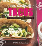 book Dos Caminos Tacos: 100 Recipes for Everyone's Favorite Mexican Street Food