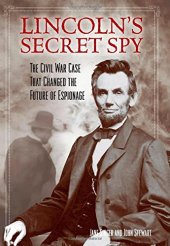 book Lincoln's secret spy : the Civil War case that changed the future of espionage