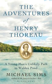 book The adventures of Henry Thoreau : a young man's unlikely path to Walden Pond