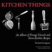 book Kitchen things : an album of vintage utensils and farm-kitchen recipes