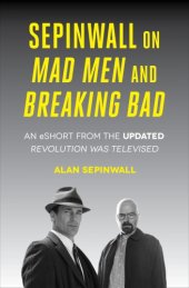 book Sepinwall on Mad Men and Breaking Bad : an eshort from the updated Revolution was Televised