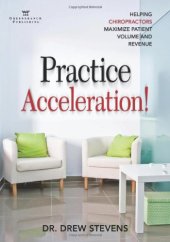 book Practice acceleration! : helping chiropractors maximize patient volume and revenue