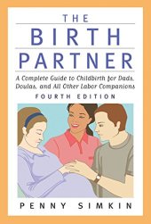 book The Birth Partner - Revised 4th Edition: A Complete Guide to Childbirth for Dads, Doulas, and All Other Labor Companions