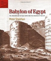 book Babylon of Egypt : the archaeology of old Cairo and the origins of the city