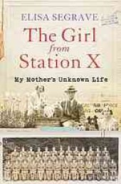 book The girl from Station X : my mother's unknown life