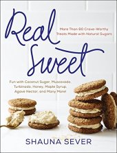 book Real sweet : more than 80 crave-worthy treats made with natural sugars