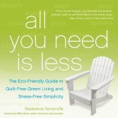 book All you need is less : the eco-friendly guide to guilt-free freen living and stress-free simplicity