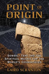 book Point of origin : Gobekli Tepe and the spiritual matrix for the world's cosmologies