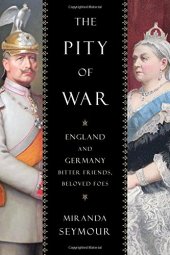 book The pity of war : England and Germany, bitter friends, beloved foes