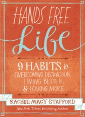 book Hands Free Life : Nine Habits For Overcoming Distraction, Living Better, And Loving More