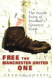 book Free the Manchester United one : the inside story of football's greatest scam