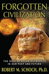 book Forgotten civilization : the role of solar outbursts in our past and future