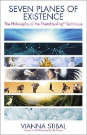 book Seven Planes of Existence: The Philosophy Behind the ThetaHealing Technique