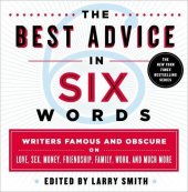 book The best advice in six words : writers famous and obscure on love, sex, money, friendship, family, work, and much more