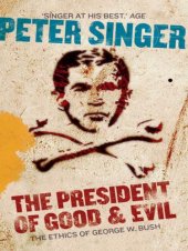 book The President of Good & Evil: Questioning the Ethics of George W. Bush