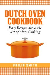 book Dutch oven cookbook : easy recipes about the art of slow cooking