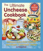 book The Ultimate Uncheese Cookbook: Delicious Dairy-Free Cheeses and Classic ''Uncheese'' Dishes