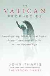 book The Vatican Prophecies: Investigating Supernatural Signs, Apparitions, and Miracles in the Modern Age