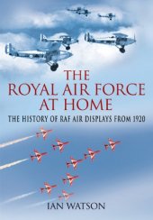 book The Royal Air Force ''At Home'': The History of RAF Air Displays from 1920