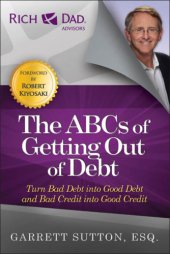 book The ABCs of Getting Out of Debt : Turn Bad Debt Into Good Debt and Bad Credit Into Good Credit