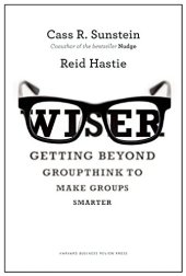 book Wiser : getting beyond groupthink to make groups smarter