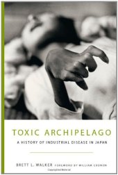 book Toxic archipelago : a history of industrial disease in Japan