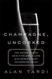 book Champagne, uncorked : the house of Krug and the timeless allure of the world's most celebrated drink