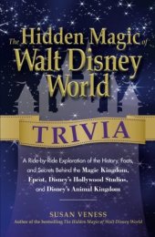 book The hidden magic of Walt Disney World trivia : a ride-by-ride exploration of the history, facts, and secrets behind the Magic Kingdom, Epcot, Disney's Hollywood Studios, and Disney's Animal Kingdom