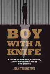 book Boy with a knife : a story of murder, remorse, and a prisoner's fight for justice