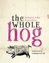 book The Whole Hog : recipes and lore for everything but the oink