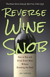 book Reverse wine snob : how to buy and drink great wine without breaking the bank