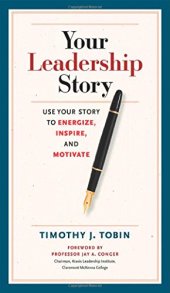 book Your leadership story : use your story to energize, inspire, and motivate