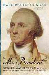 book Mr. President : George Washington and the making of the nation’s highest office