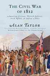 book The civil war of 1812 : American citizens, British subjects, Irish rebels, & Indian allies