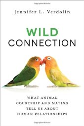 book Wild connection : what animal courtship and mating tell us about human relationships