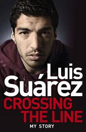 book Luis Suarez: Crossing the Line - My Story