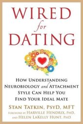 book Wired for dating : how understanding neurobiology and attachment style can help you find your ideal mate