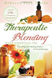 book Therapeutic blending with essential oil : decoding the healing matrix of aromatherapy